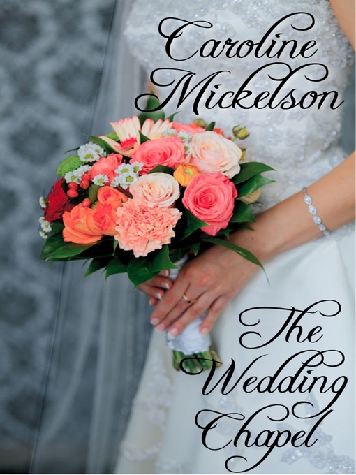 Title details for The Wedding Chapel by Caroline Mickelson - Available